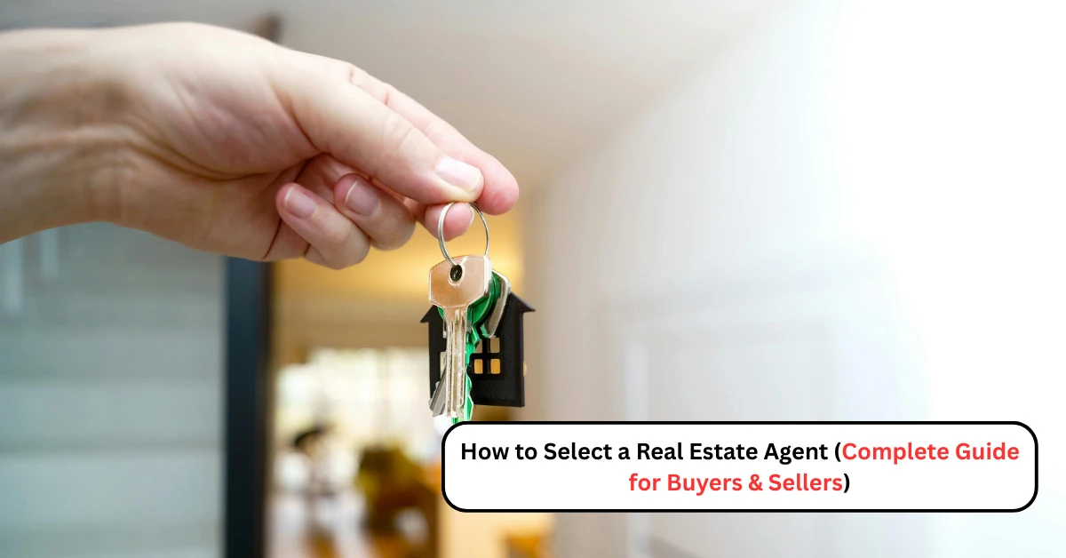 You are currently viewing How to Select a Real Estate Agent (Complete Guide for Buyers & Sellers)